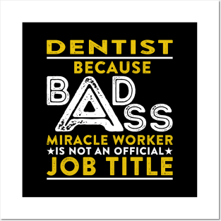 Dentist Because Badass Miracle Worker Is Not An Official Job Title Posters and Art